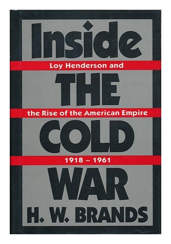 Inside the Cold War: Loy Henderson and the Rise of the American Empire, 1918-1961
Inside the Cold War: Loy Henderson and the Rise of the American Empire, 1918-1961