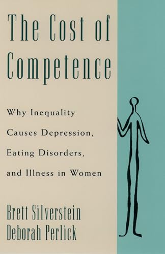 Cost of Competence: Why Inequality Causes Depression, Eating Disorders, and Illness in Women