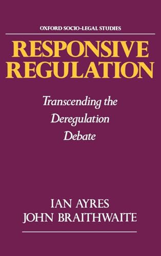 RESPONSIVE REGULATION : TRANSCENDING THE DEREGULATION DEBATE (OXFORD SOCIO-LEGAL STUDIES)