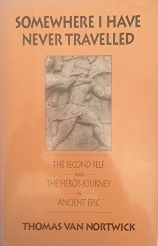 SOMEWHERE I HAVE NEVER TRAVELLED : The Second Self and the Hero's Journey in Ancient Epic