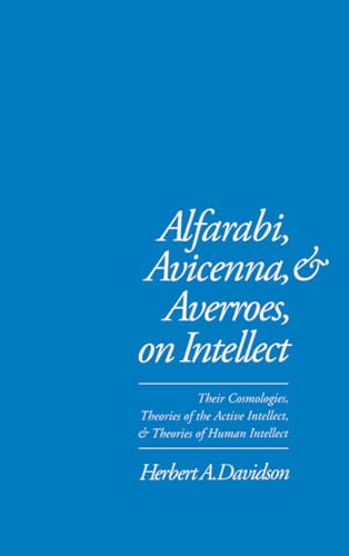 Alfarabi, Avicenna, and Averroes, on Intellect: Their Cosmologies, Theories of the Active Intellect, and Theories of Human Intellect
Alfarabi, Avicenna, and Averroes, on Intellect: Their Cosmologies, Theories of the Active Intellect, and Theories of Human Intellect
