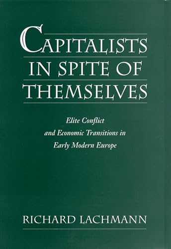 Capitalists in Spite of Themselves : Elite Conflict and European Transitions in Early Modern Europe
Capitalists in Spite of Themselves : Elite Conflict and European Transitions in Early Modern Europe
