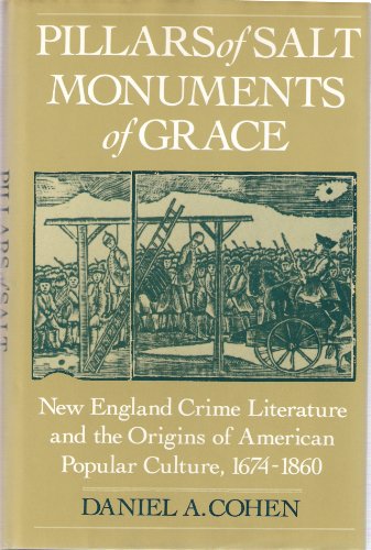 PILLARS OF SALT, MONUMENTS OF GRACE: New England Crime Literature and the Origins of American Pop...