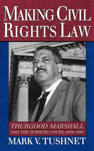 Making Civil Rights Law: Thurgood Marshall and the Supreme Court, 1936-1961
Making Civil Rights Law: Thurgood Marshall and the Supreme Court, 1936-1961