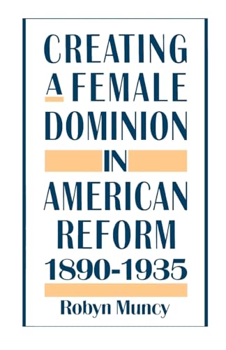 Creating a Female Dominion in American Reform, 1890-1935