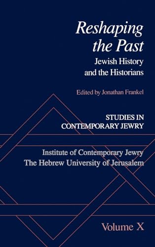 Reshaping the Past: Jewish History and the Historians. Studies in Contemporary Jewry, an Annual X...