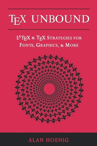 TeX Unbound: LaTeX and TeX Strategies for Fonts, Graphics, and More