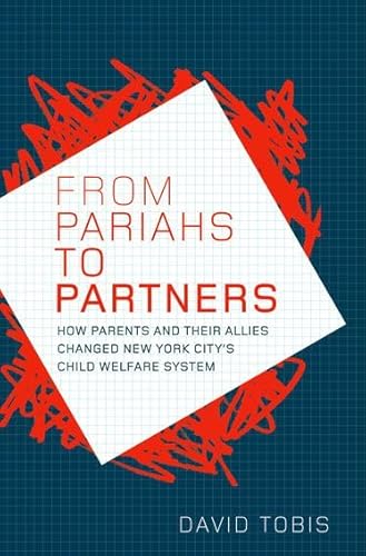 From Pariahs to Partners : How Parents and Their Allies Changed New York City's Child Welfare System
From Pariahs to Partners : How Parents and Their Allies Changed New York City's Child Welfare System