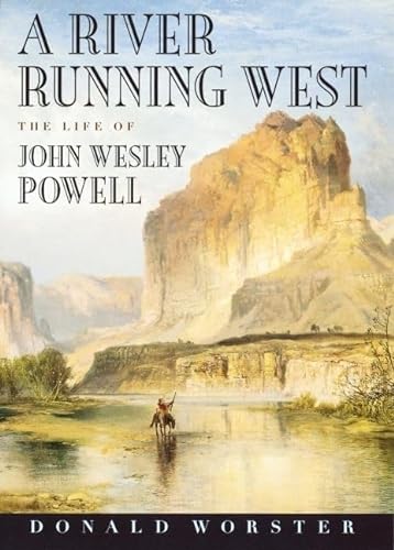 A River Running West: The Life of John Wesley Powell