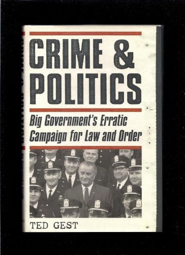 Crime & Politics: Big Government's Erratic Campaign for Law and Order