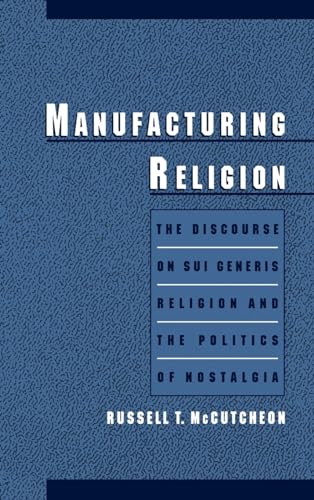 Manufacturing Religion : The Discourse on Sui Generis Religion and the Politics of Nostalgia
Manufacturing Religion : The Discourse on Sui Generis Religion and the Politics of Nostalgia
