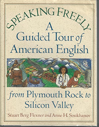SPEAKING FREELY; A GUIDED TOUR OF AMERICAN ENGLISH FROM PLYMOUTH ROCK TO SILICON VALLEY