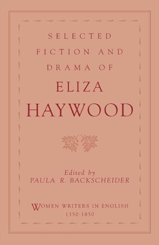Selected Fiction and Drama of Eliza Haywood (Women Writers in English 1350-1850)
Selected Fiction and Drama of Eliza Haywood (Women Writers in English 1350-1850)
