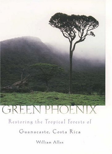 Green Phoenix: Restoring the Tropical Forests of Guanacaste, Costa Rica