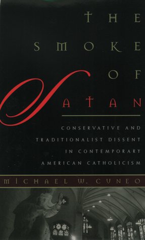 The Smoke Of Satan Conservative and Traditionalist Dissent in Contemporary American Catholicism
The Smoke Of Satan Conservative and Traditionalist Dissent in Contemporary American Catholicism
