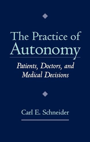 The Practice of Autonomy: Patients, Doctors, and Medical Decisions
