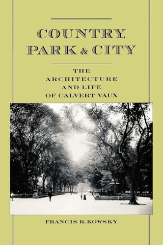 Country, Park & City - The Architecture And Life Of Calvert Vaux