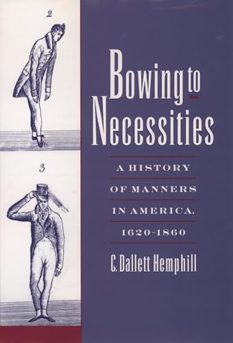 Bowing to Necessities: A History of Manners in America, 1620 - 1860
