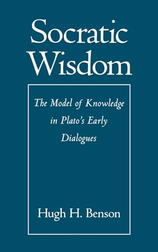 Socratic Wisdom : The Model of Knowledge in Plato's Early Dialogues
Socratic Wisdom : The Model of Knowledge in Plato's Early Dialogues