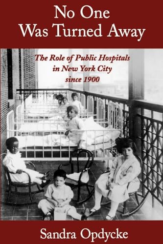 No One Was Turned Away The Role of Public Hospitals in New York City since 1900.