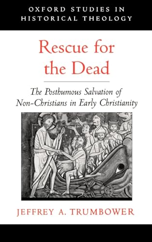 Rescue for the Dead : The Posthumous Salvation of Non-Christians in Early Christianity
Rescue for the Dead : The Posthumous Salvation of Non-Christians in Early Christianity