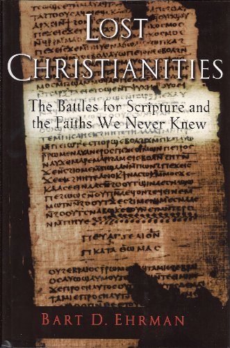 Lost Christianities. The Battle for Scripture and Faiths We Never Knew.