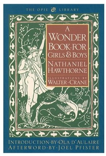 A Wonder Book for Girls and Boys (The Iona and Peter Opie Library of Children's Literature)
A Wonder Book for Girls and Boys (The Iona and Peter Opie Library of Children's Literature)