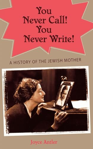 You Never Call! You Never Write! A History of the Jewish Mother (SIGNED)