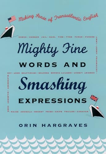 Mighty Fine Words and Smashing Expressions: Making Sense of Transatlantic English.