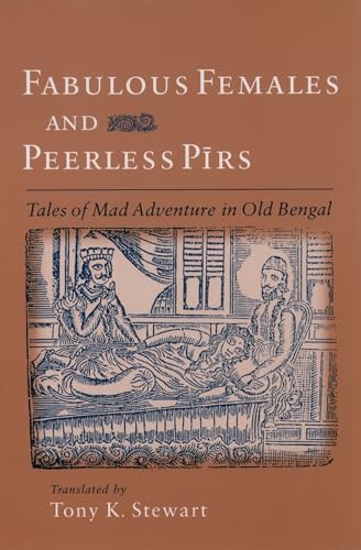 Fabulous Females and Peerless Pirs: Tales of Mad Adventure in Old Bengal (Satya Pir)