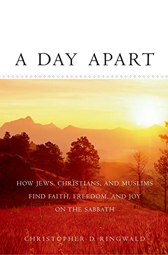 A Day Apart: How Jews, Christians, and Muslims Find Faith, Freedom, and Joy On the Sabbath