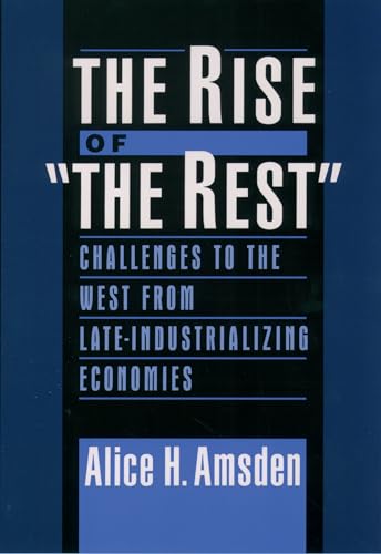 The Rise of "The Rest": Challenges to the West From Late-Industrializing Economies