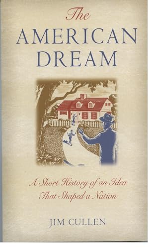 American Dream : A Short History of an Idea That Shaped a Nation