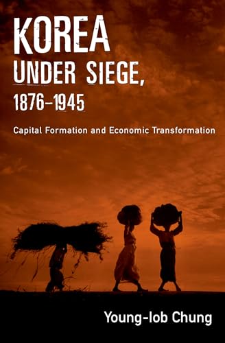 Korea Under Siege, 1876-1945. Capital Formation and Economic Transformation