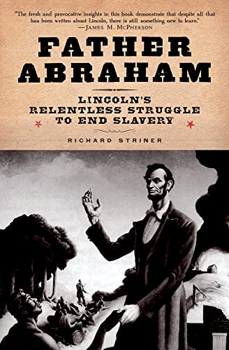 Father Abraham: Lincoln's Relentless Struggle To End Slavery (Signed First Edition)