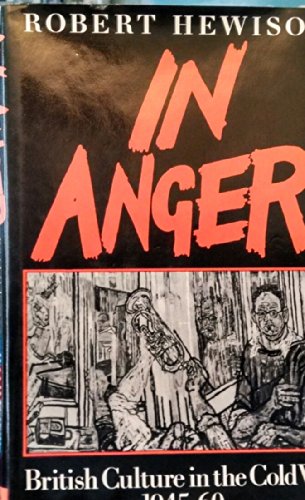 In Anger: British Culture in the Cold War, 1945-60