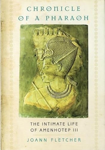 Chronicle of a Pharaoh: The Intimate Life of Amenhotep III