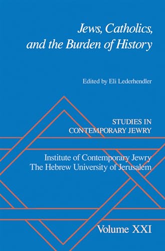 Jews, Catholics, and the Burden of History: Studies in Contemporary Jewry, An Annual, XXI (The Av...