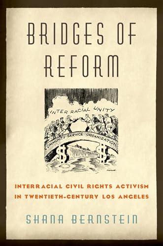Bridges of Reform: Interracial Civil Rights Activism in Twentieth-Century Los Angeles
Bridges of Reform: Interracial Civil Rights Activism in Twentieth-Century Los Angeles