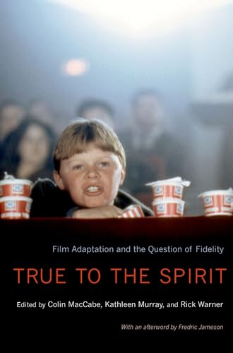 True to the Spirit : Film Adaptation and the Question of Fidelity