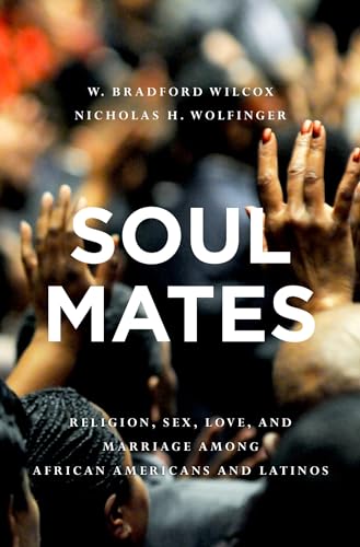 Soul Mates: Religion, Sex, Love, and Marriage among African Americans and Latinos
Soul Mates: Religion, Sex, Love, and Marriage among African Americans and Latinos