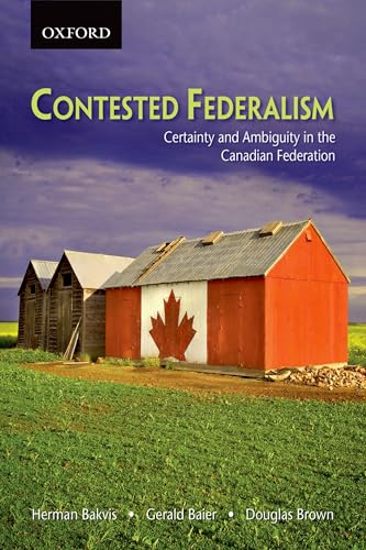 Contested Federalism : Certainty and Ambiguity in the Canadian Federation