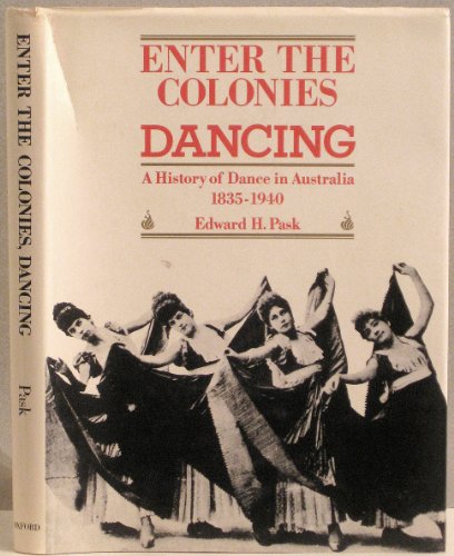Enter the Colonies Dancing. A History of Dance in Australia 1835-1940.