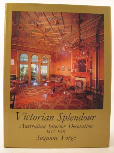 Victorian Splendour: Australian Interior Decoration 1837-1901