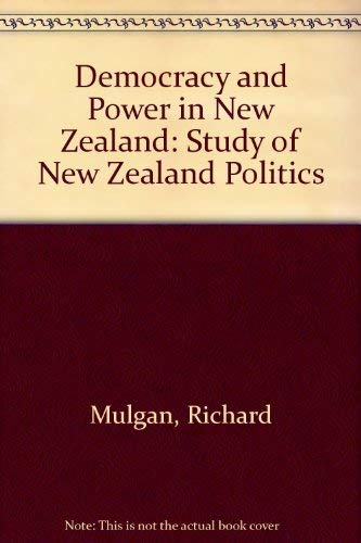 Democracy and power in New Zealand a study of New Zealand politic s