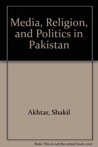 Media, Religion, and Politics in Pakistan
