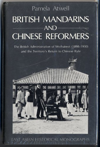 British Mandarins and Chinese Reformers: The British Administration of Weihaiwei (1898-1930) and ...
