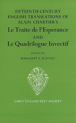Fifteenth Century Translations of Alain Chartier's Le Traite de l'Esperance and Le Quadrilogue In...