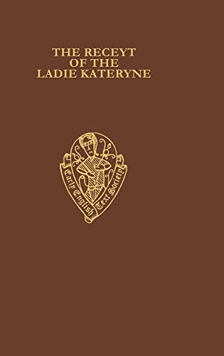 The Receyt of The Ladie Kateryne - the Early English Text Society No. 296