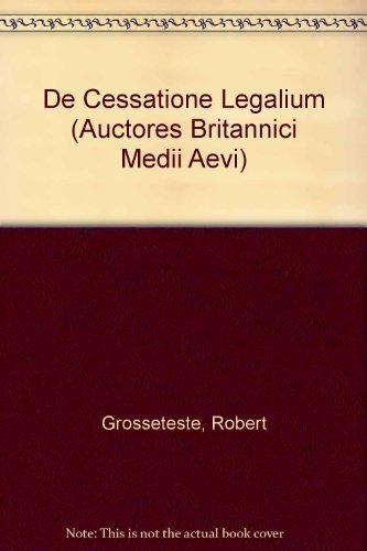 Robert Grosseteste: De Cessatione Legalium (Auctores Britannici Medii Aevi, VII)
